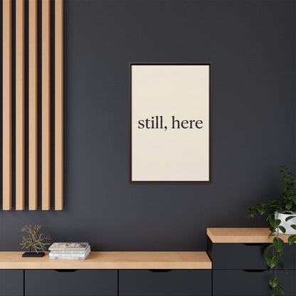 Framed Matte Canvas Wall Art — "still, here" Minimalist Typographic Print