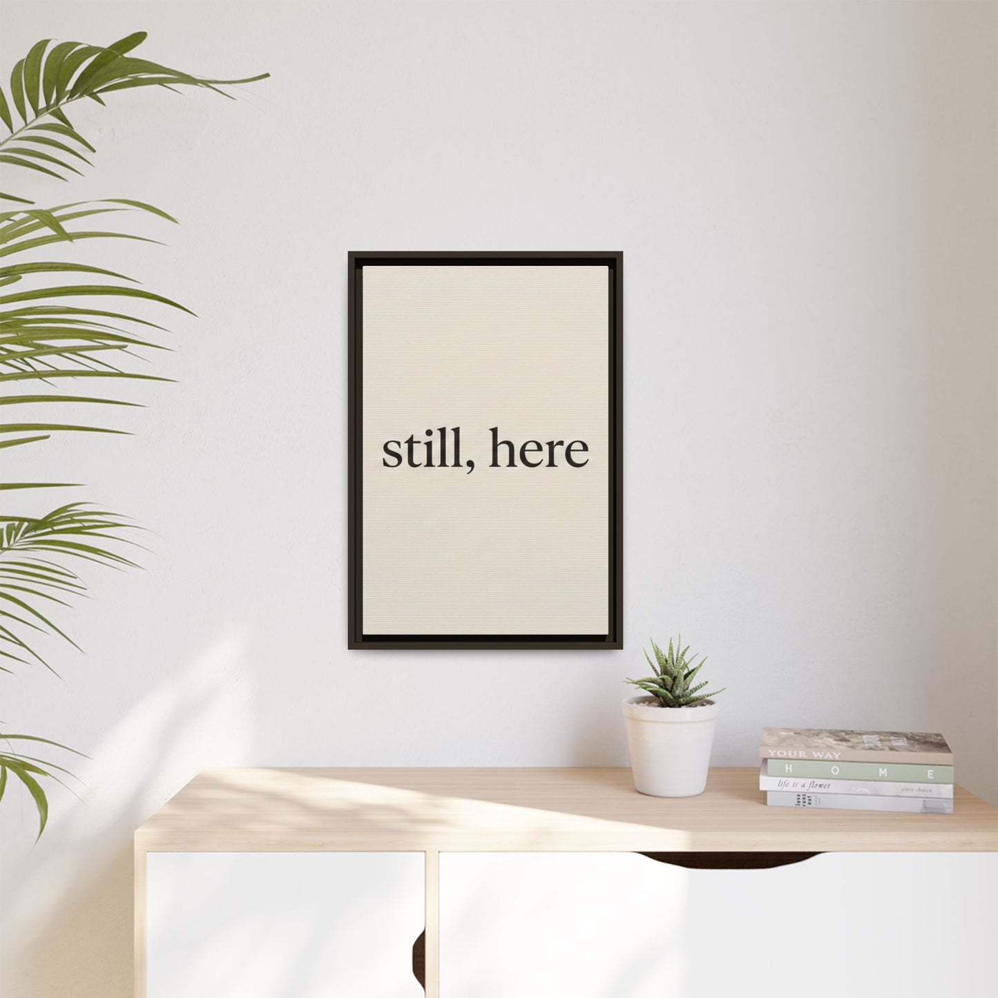 Framed Matte Canvas Wall Art — "still, here" Minimalist Typographic Print