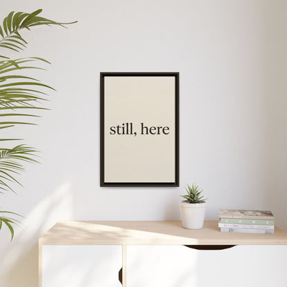 Framed Matte Canvas Wall Art — "still, here" Minimalist Typographic Print