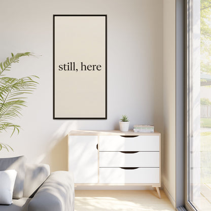 Framed Matte Canvas Wall Art — "still, here" Minimalist Typographic Print
