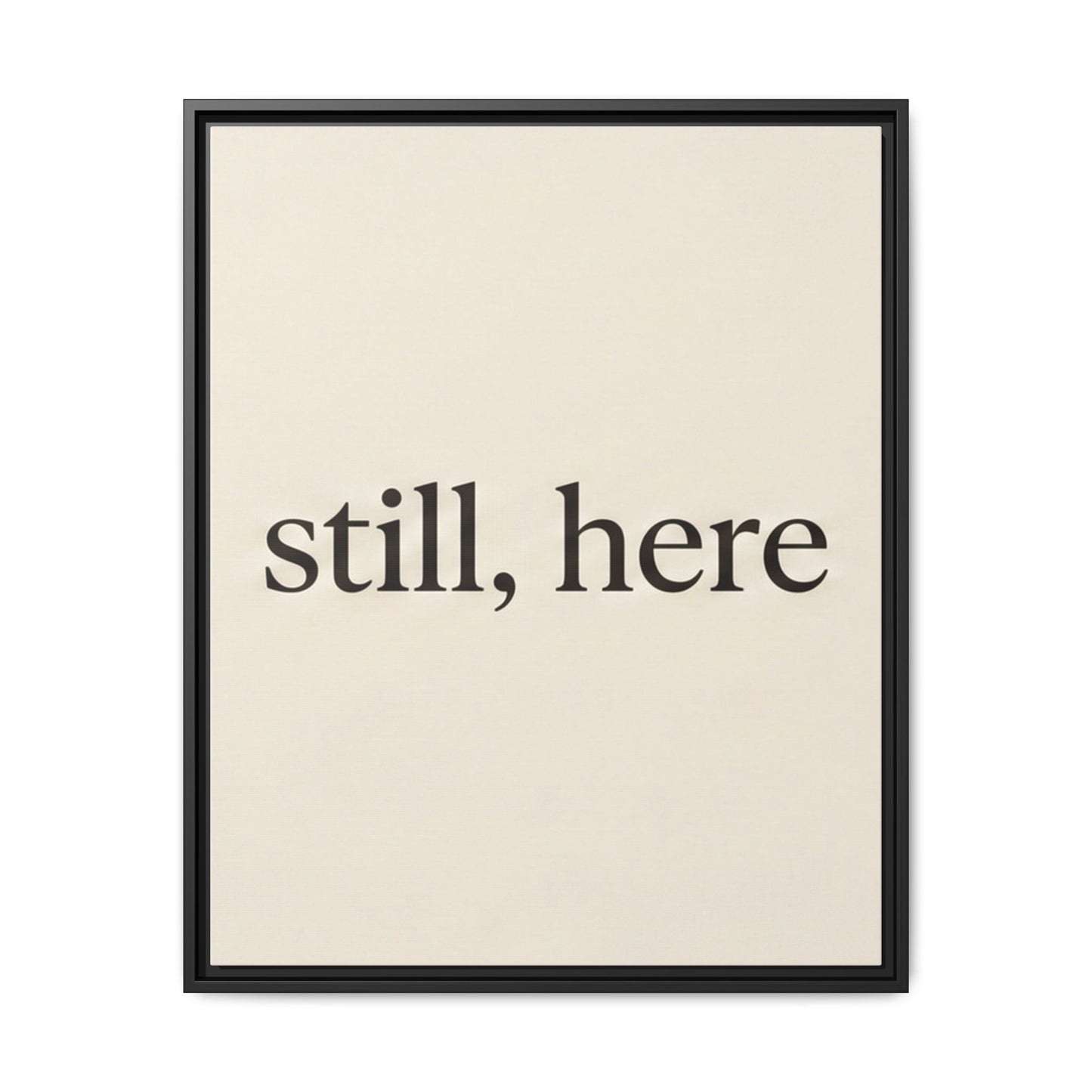 Framed Matte Canvas Wall Art — "still, here" Minimalist Typographic Print