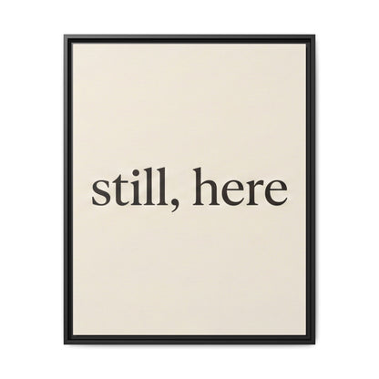 Framed Matte Canvas Wall Art — "still, here" Minimalist Typographic Print