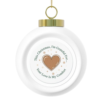 Christmas Ball Ornament – Your Love Is My Comfort