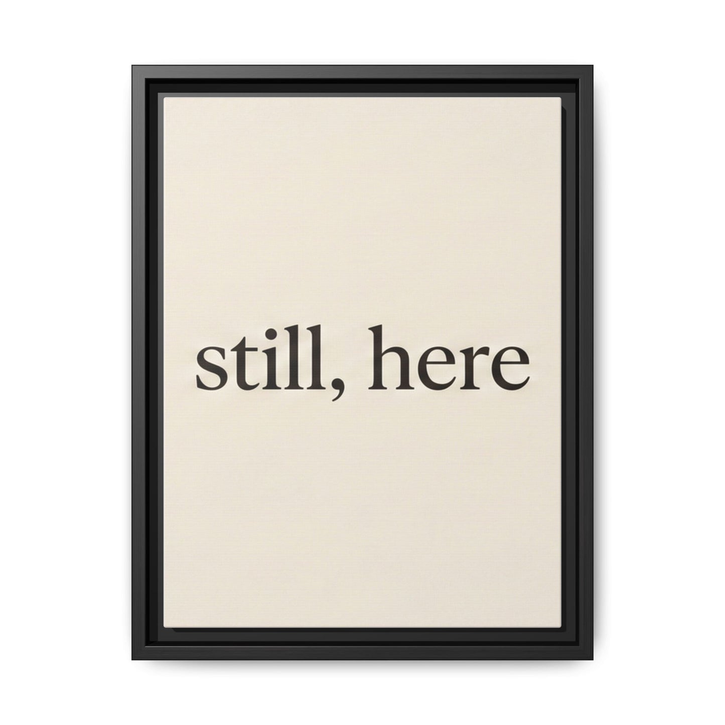 Framed Matte Canvas Wall Art — "still, here" Minimalist Typographic Print