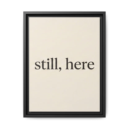 Framed Matte Canvas Wall Art — "still, here" Minimalist Typographic Print