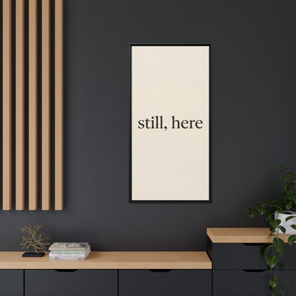 Framed Matte Canvas Wall Art — "still, here" Minimalist Typographic Print