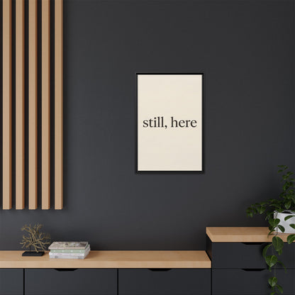 Framed Matte Canvas Wall Art — "still, here" Minimalist Typographic Print
