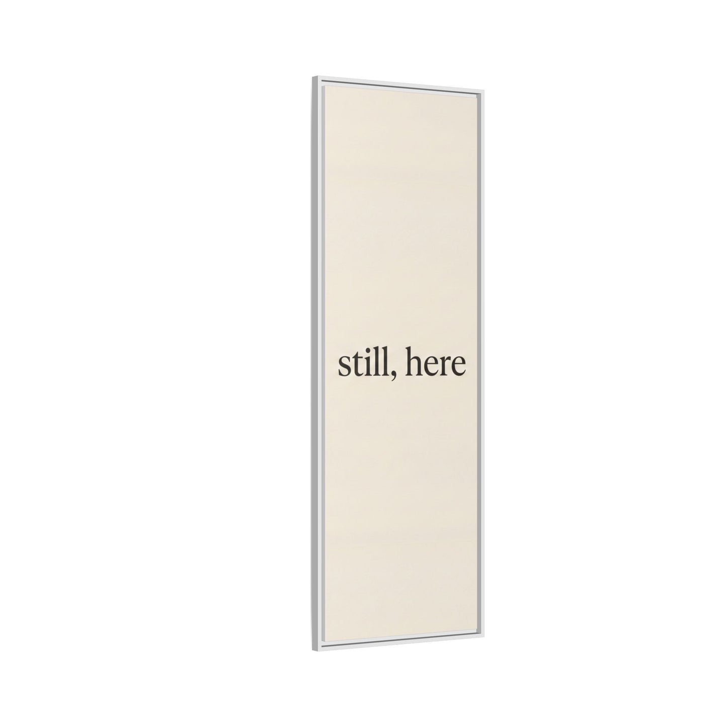 Framed Matte Canvas Wall Art — "still, here" Minimalist Typographic Print