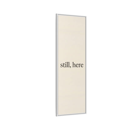 Framed Matte Canvas Wall Art — "still, here" Minimalist Typographic Print