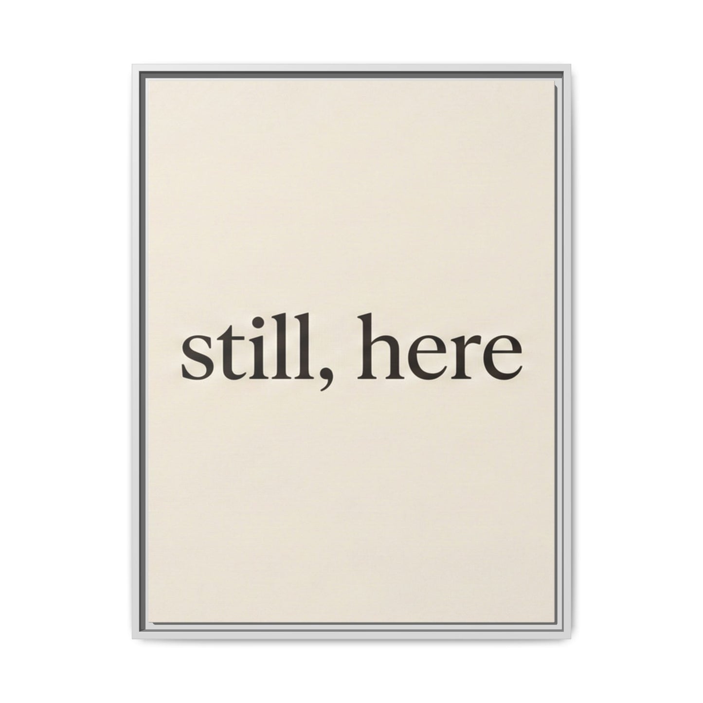 Framed Matte Canvas Wall Art — "still, here" Minimalist Typographic Print