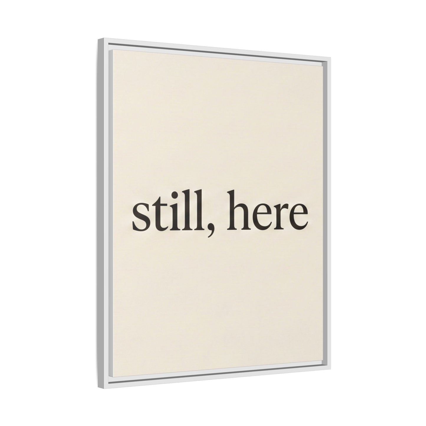Framed Matte Canvas Wall Art — "still, here" Minimalist Typographic Print