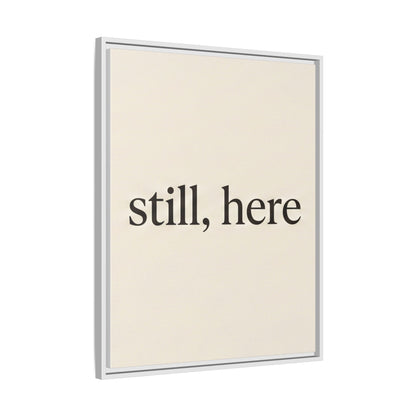 Framed Matte Canvas Wall Art — "still, here" Minimalist Typographic Print