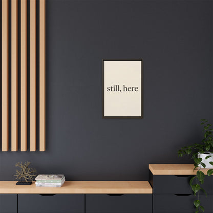 Framed Matte Canvas Wall Art — "still, here" Minimalist Typographic Print