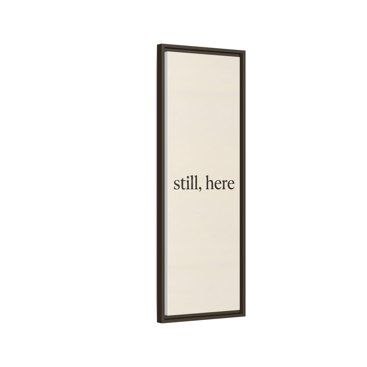 Framed Matte Canvas Wall Art — "still, here" Minimalist Typographic Print