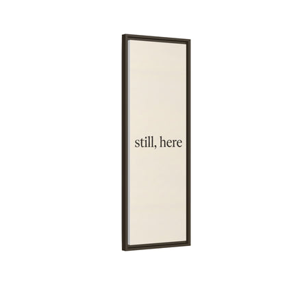 Framed Matte Canvas Wall Art — "still, here" Minimalist Typographic Print