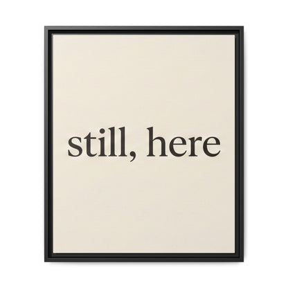 Framed Matte Canvas Wall Art — "still, here" Minimalist Typographic Print