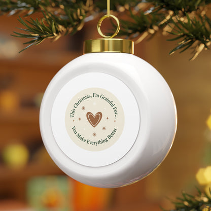 Ceramic Christmas Ball Ornament - You Make Everything Better