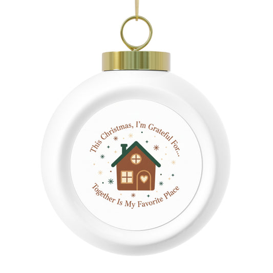Christmas Ball Ornament - Together Is My Favorite Place