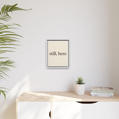 Framed Matte Canvas Wall Art — "still, here" Minimalist Typographic Print