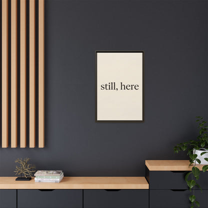 Framed Matte Canvas Wall Art — "still, here" Minimalist Typographic Print