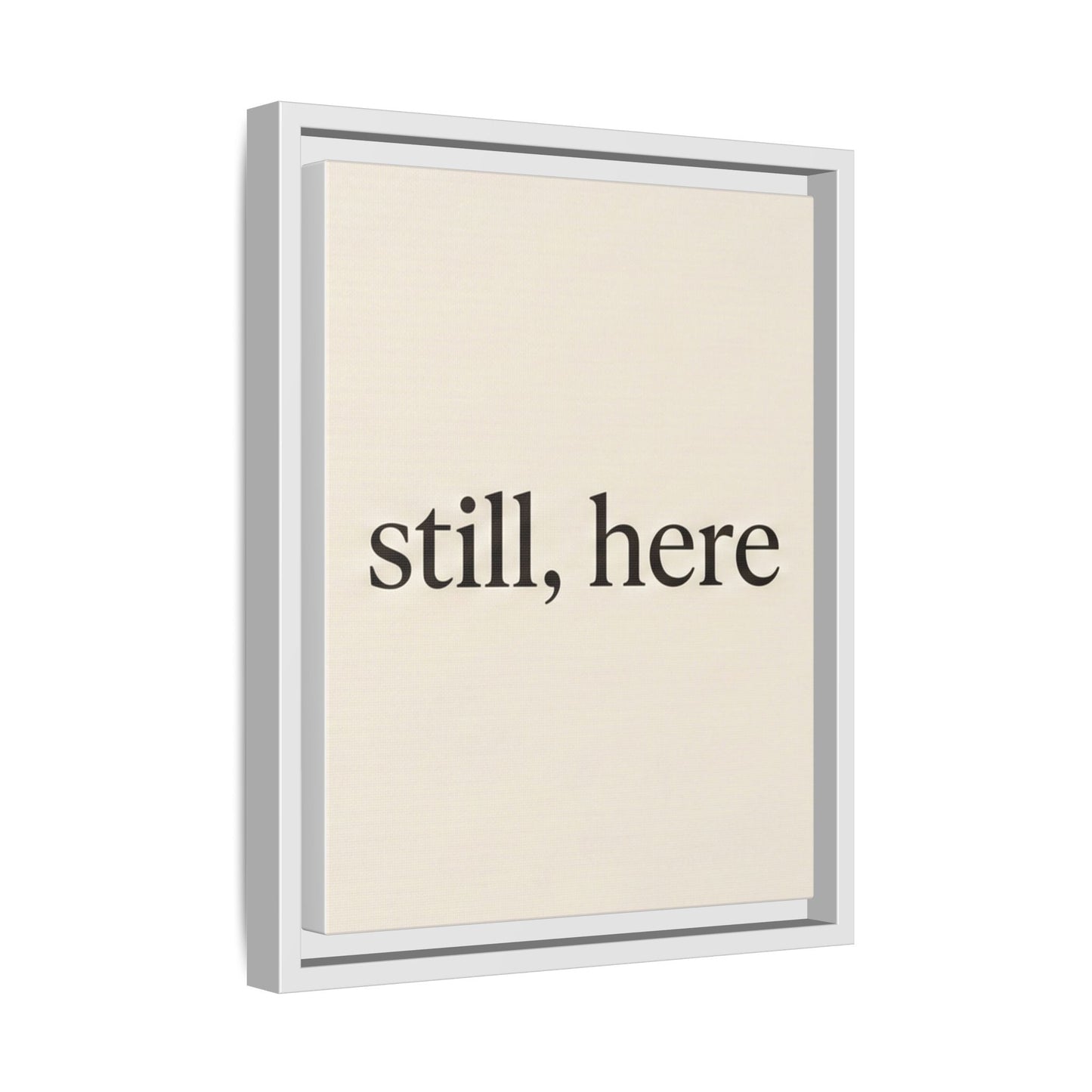 Framed Matte Canvas Wall Art — "still, here" Minimalist Typographic Print