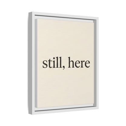 Framed Matte Canvas Wall Art — "still, here" Minimalist Typographic Print