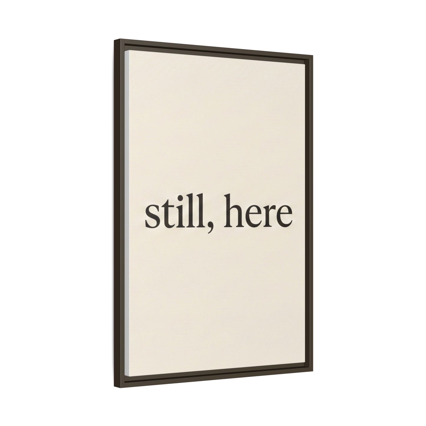 Framed Matte Canvas Wall Art — "still, here" Minimalist Typographic Print