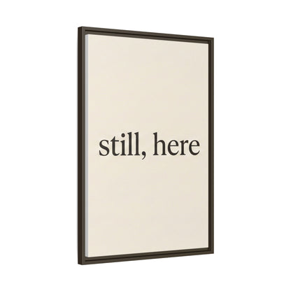 Framed Matte Canvas Wall Art — "still, here" Minimalist Typographic Print