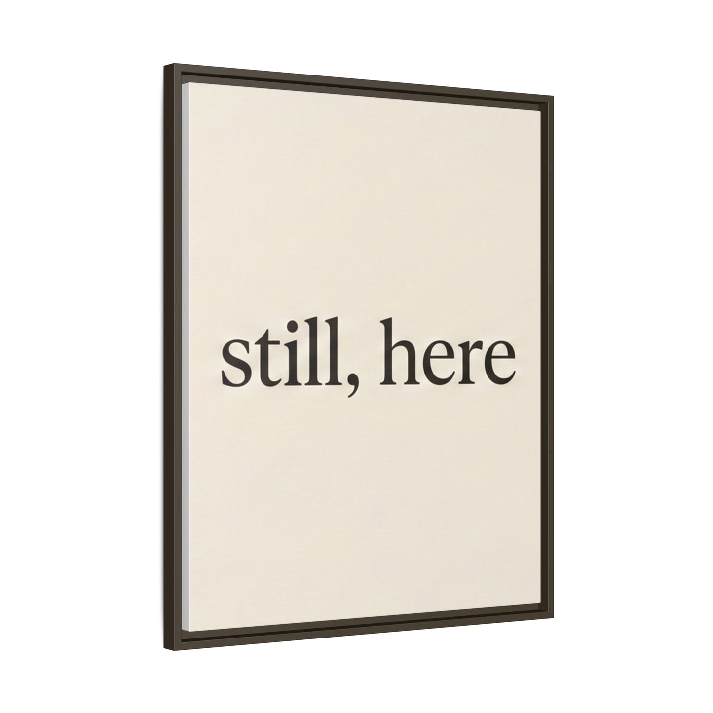 Framed Matte Canvas Wall Art — "still, here" Minimalist Typographic Print