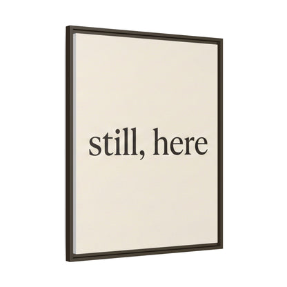 Framed Matte Canvas Wall Art — "still, here" Minimalist Typographic Print