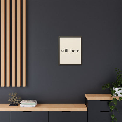 Framed Matte Canvas Wall Art — "still, here" Minimalist Typographic Print