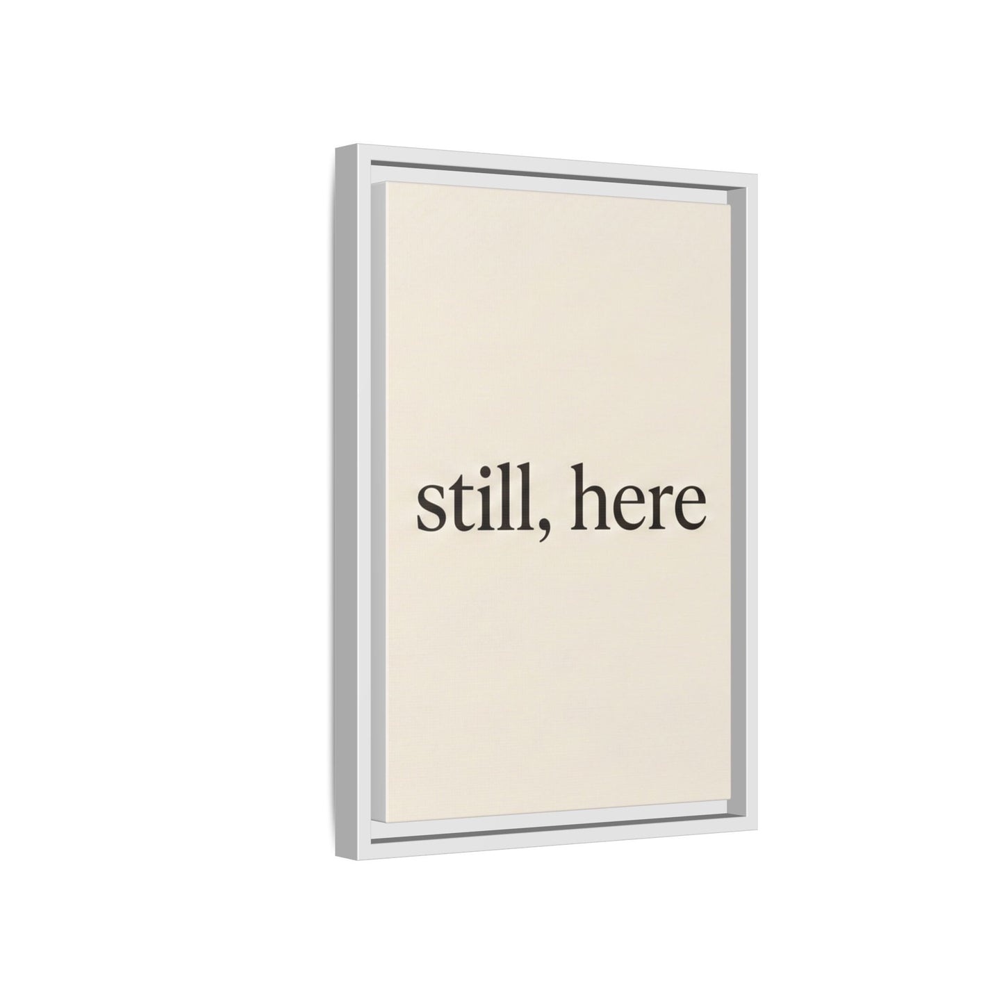 Framed Matte Canvas Wall Art — "still, here" Minimalist Typographic Print