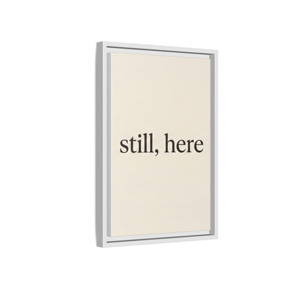 Framed Matte Canvas Wall Art — "still, here" Minimalist Typographic Print