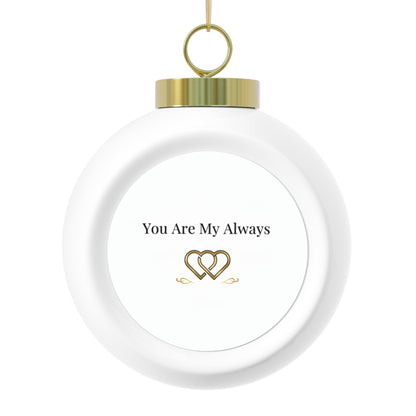 Christmas Ball Ornament - You Are My Always