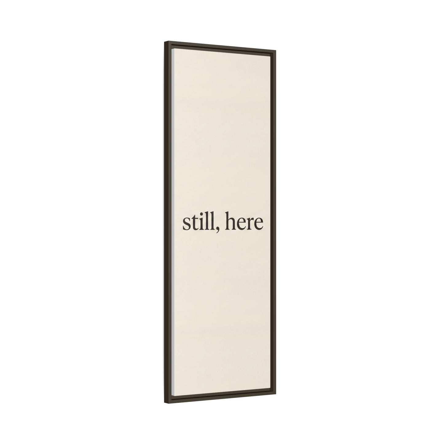 Framed Matte Canvas Wall Art — "still, here" Minimalist Typographic Print