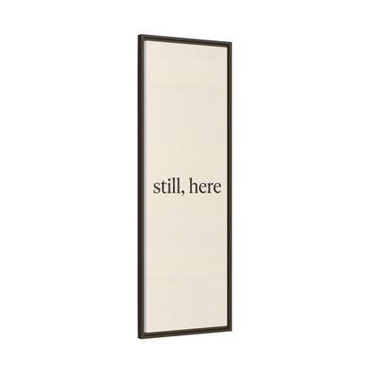 Framed Matte Canvas Wall Art — "still, here" Minimalist Typographic Print
