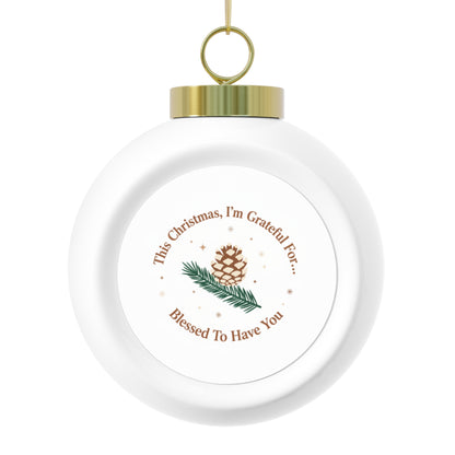 Christmas Ball Ornament - Blessed To Have You Holiday Keepsake