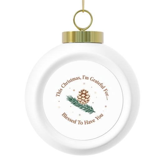 Christmas Ball Ornament - Blessed To Have You Holiday Keepsake