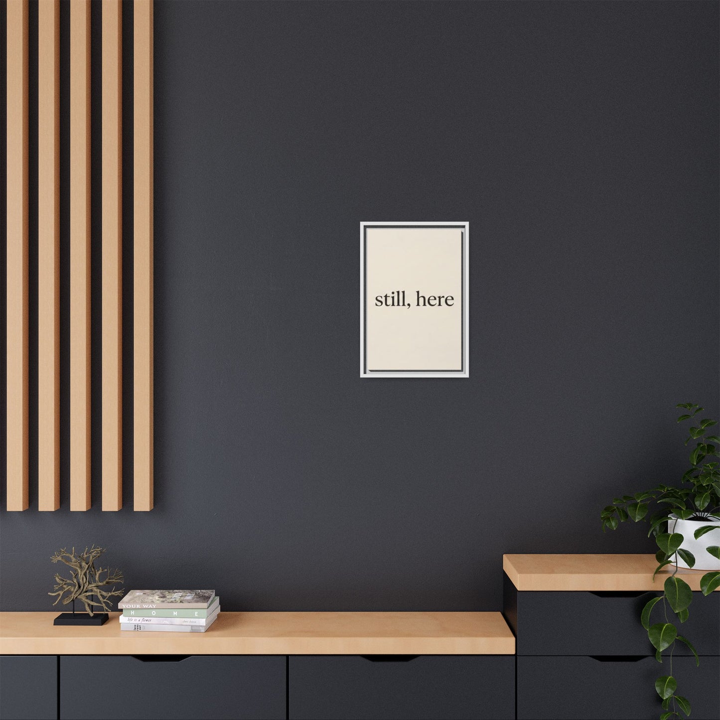 Framed Matte Canvas Wall Art — "still, here" Minimalist Typographic Print