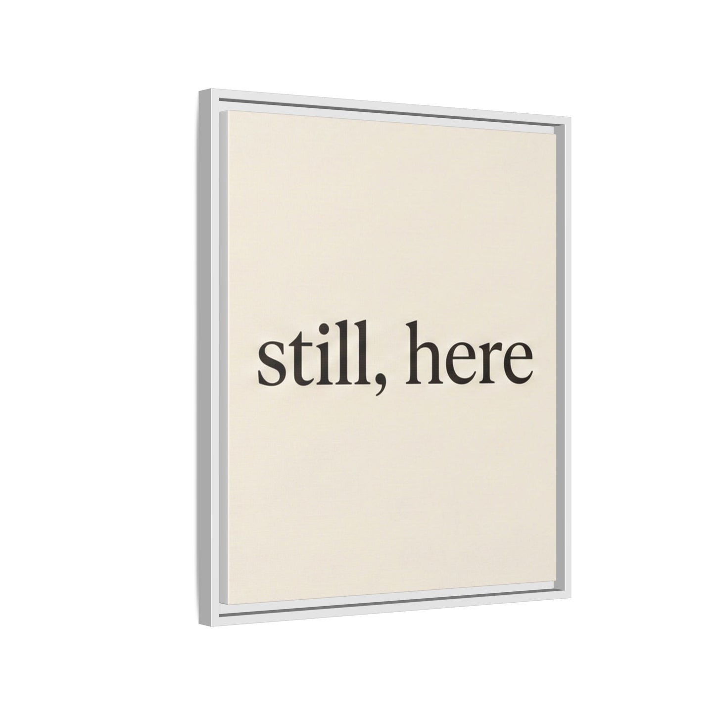 Framed Matte Canvas Wall Art — "still, here" Minimalist Typographic Print