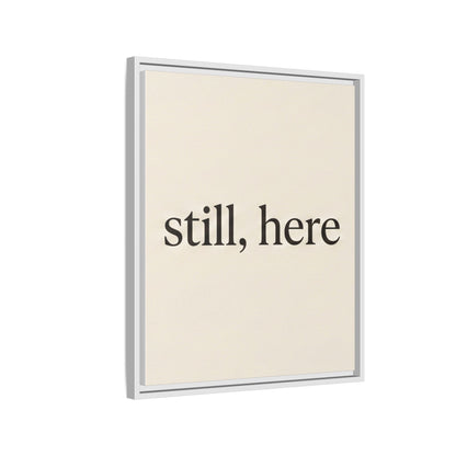 Framed Matte Canvas Wall Art — "still, here" Minimalist Typographic Print