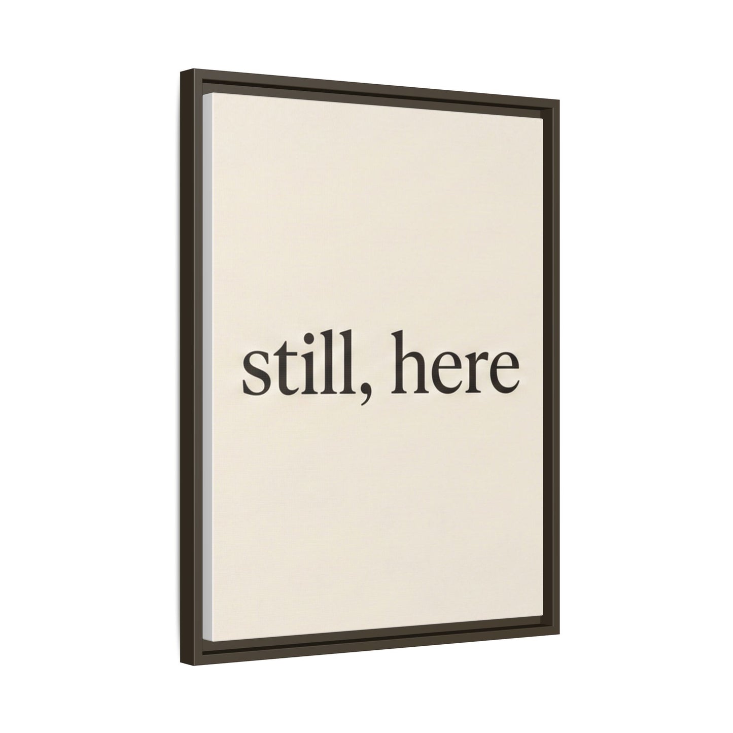 Framed Matte Canvas Wall Art — "still, here" Minimalist Typographic Print