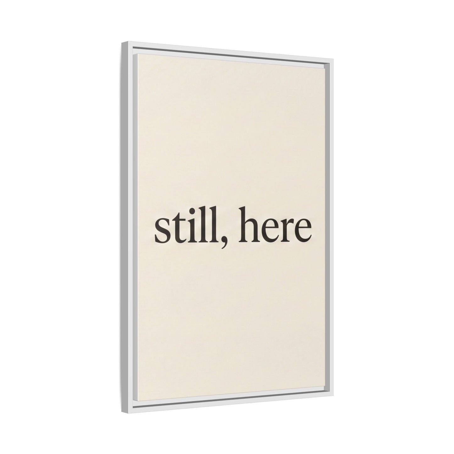 Framed Matte Canvas Wall Art — "still, here" Minimalist Typographic Print