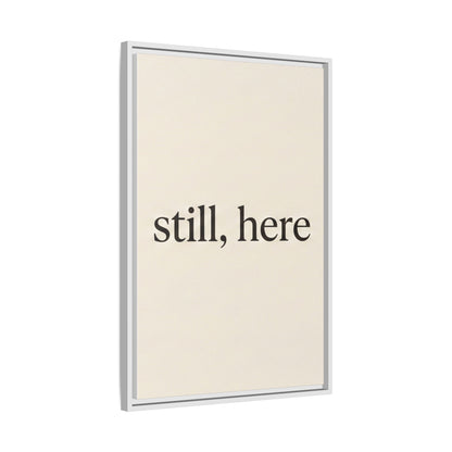Framed Matte Canvas Wall Art — "still, here" Minimalist Typographic Print