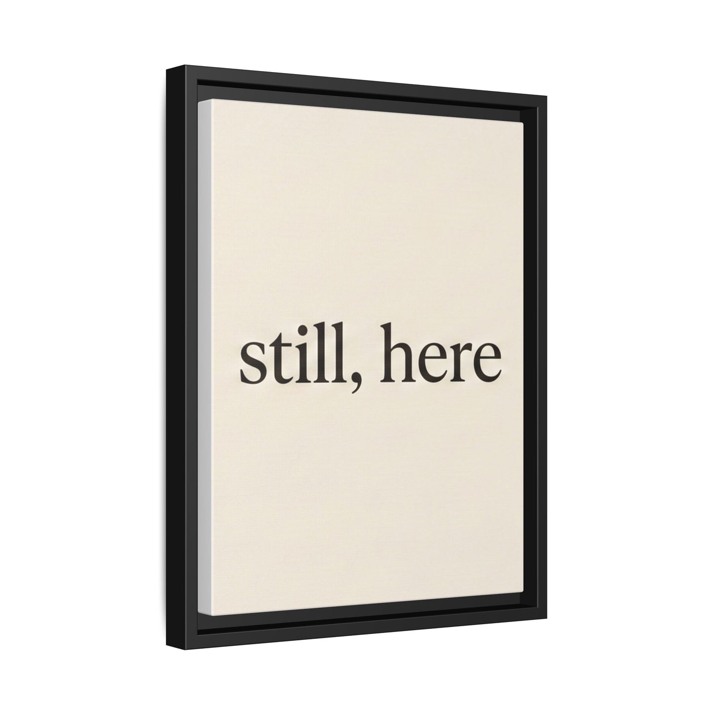 Framed Matte Canvas Wall Art — "still, here" Minimalist Typographic Print