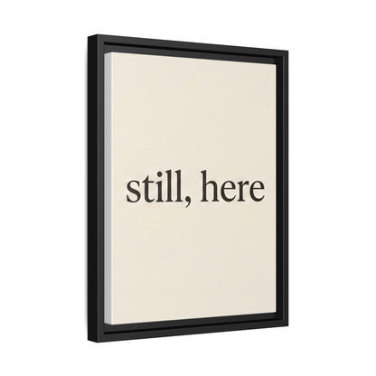 Framed Matte Canvas Wall Art — "still, here" Minimalist Typographic Print