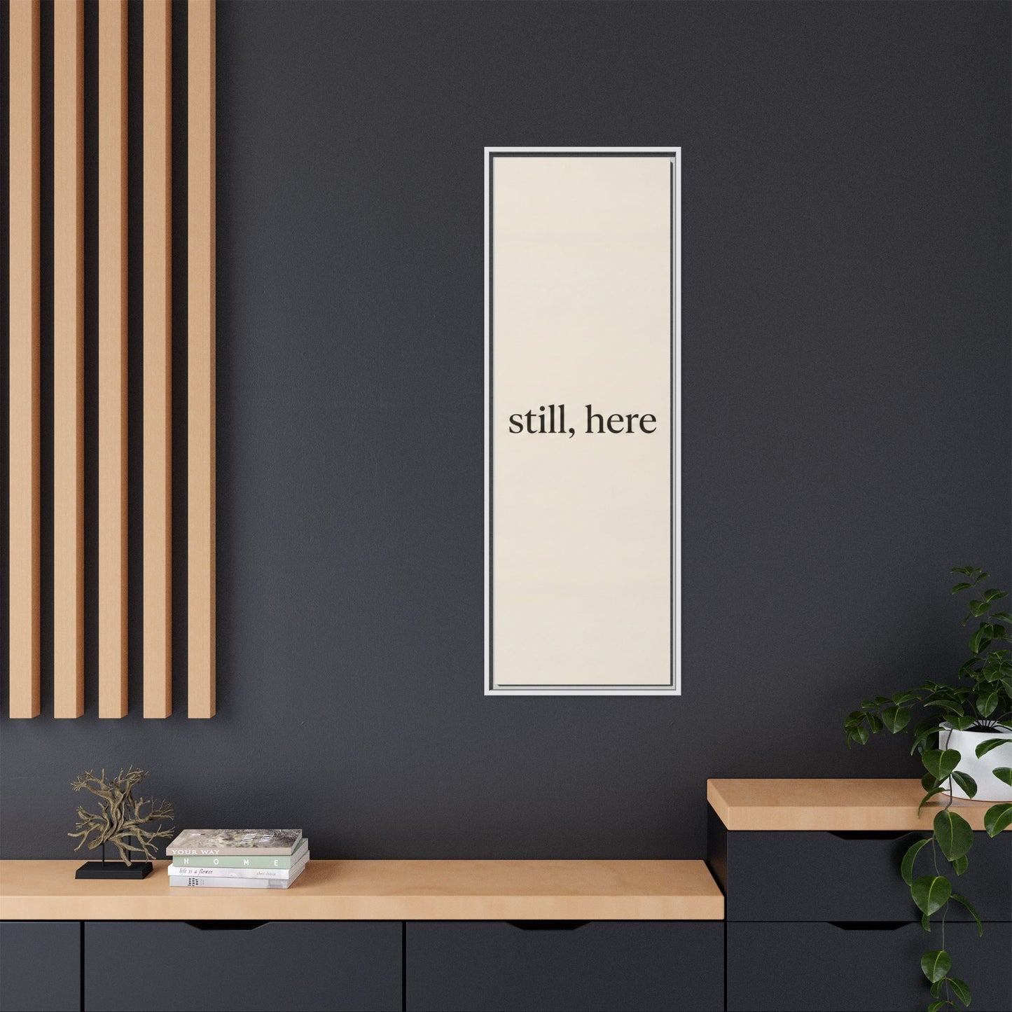 Framed Matte Canvas Wall Art — "still, here" Minimalist Typographic Print