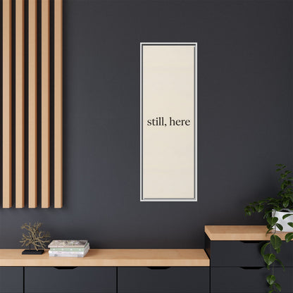 Framed Matte Canvas Wall Art — "still, here" Minimalist Typographic Print