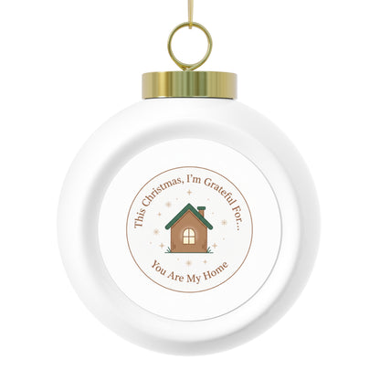 Christmas Ball Ornament - You Are My Home Sentimental Holiday Keepsake