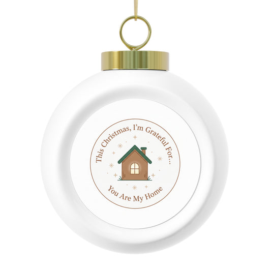 Christmas Ball Ornament - You Are My Home Sentimental Holiday Keepsake